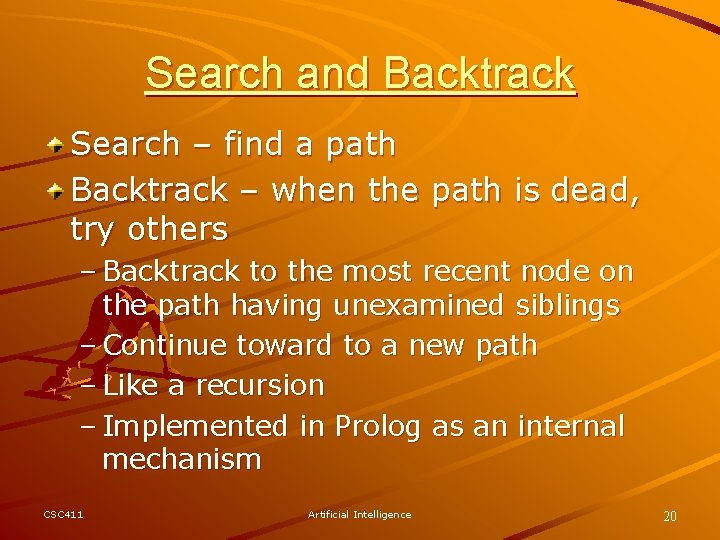 Search and Backtrack Search – find a path Backtrack – when the path is