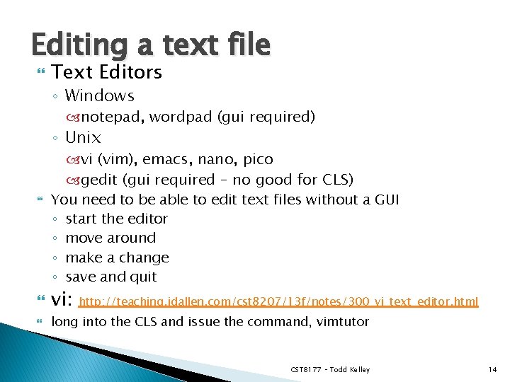 Editing a text file Text Editors ◦ Windows notepad, wordpad (gui required) ◦ Unix