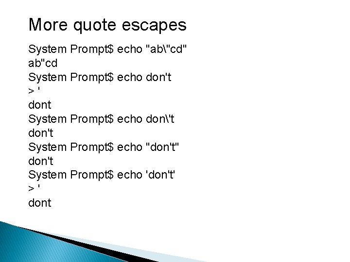 More quote escapes System Prompt$ echo "ab"cd" ab"cd System Prompt$ echo don't >' dont