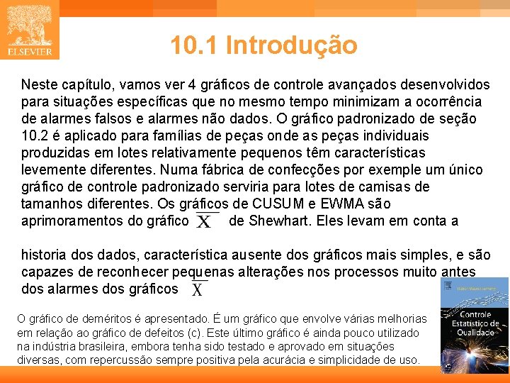 10. 1 Introdução Neste capítulo, vamos ver 4 gráficos de controle avançados desenvolvidos para