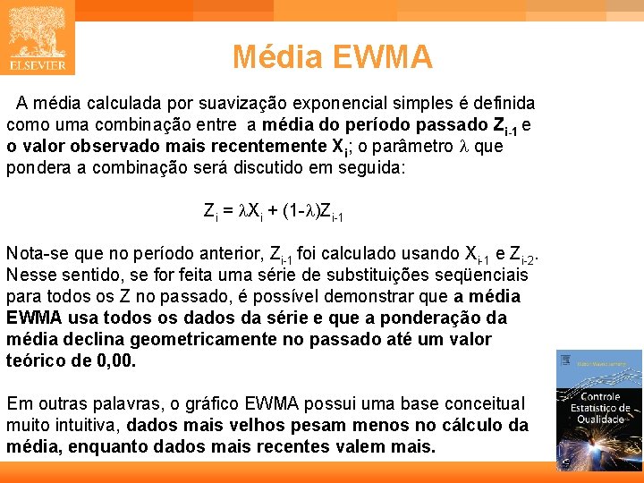Média EWMA A média calculada por suavização exponencial simples é definida como uma combinação