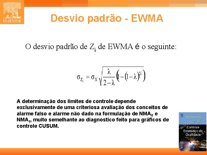 Desvio padrão - EWMA O desvio padrão de Zi de EWMA é o seguinte: