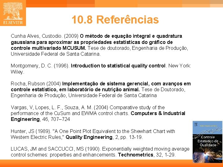 10. 8 Referências Cunha Alves, Custodio. (2009) O método de equação integral e quadratura