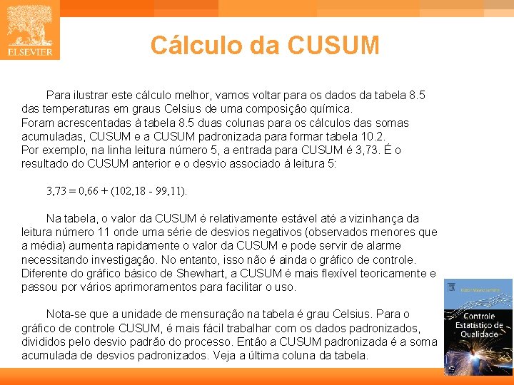 Cálculo da CUSUM Para ilustrar este cálculo melhor, vamos voltar para os dados da