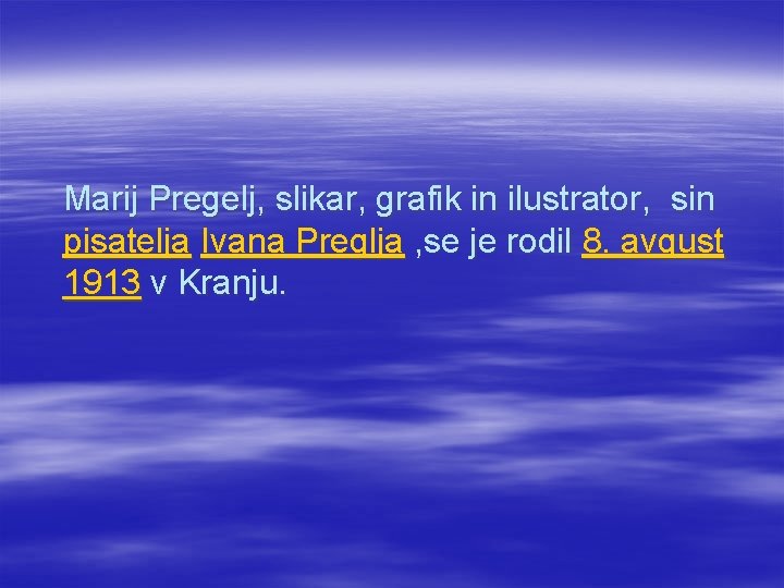 Marij Pregelj, slikar, grafik in ilustrator, sin pisatelja Ivana Preglja , se je rodil