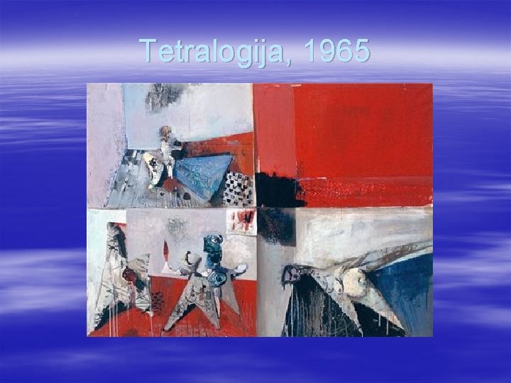 Tetralogija, 1965 