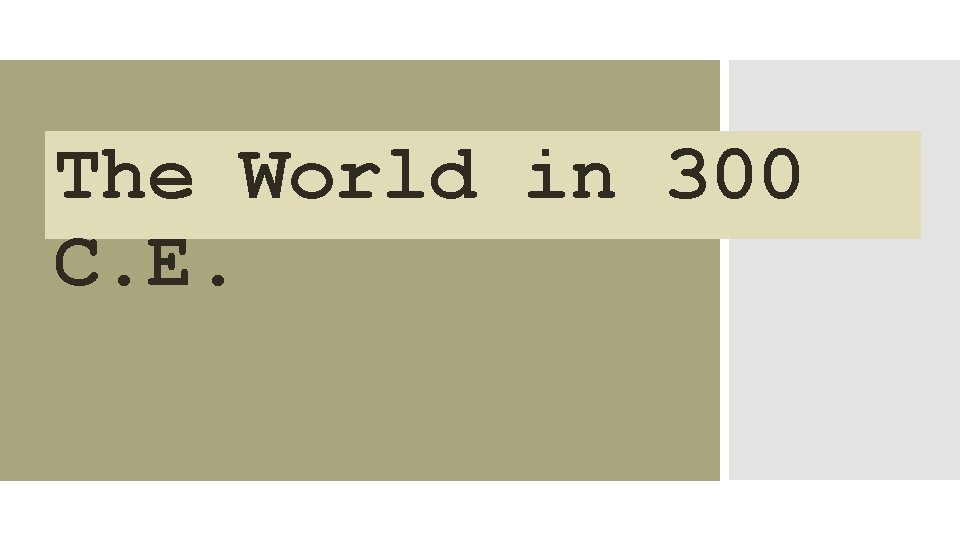 The World in 300 C. E. The World in 300 C. E.