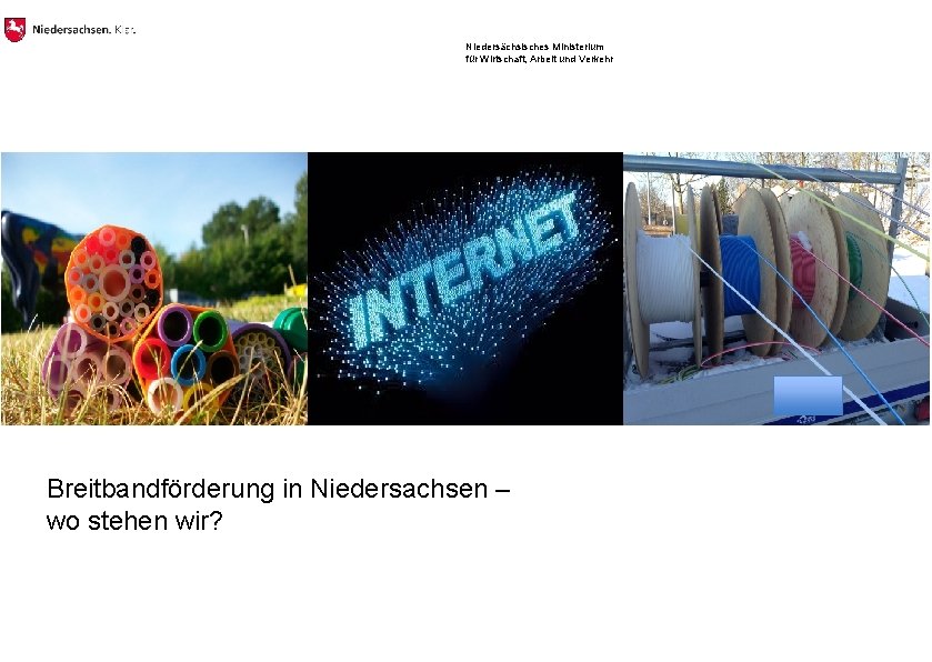 Niedersächsisches Ministerium für Wirtschaft, Arbeit und Verkehr Breitbandförderung in Niedersachsen – wo stehen wir?