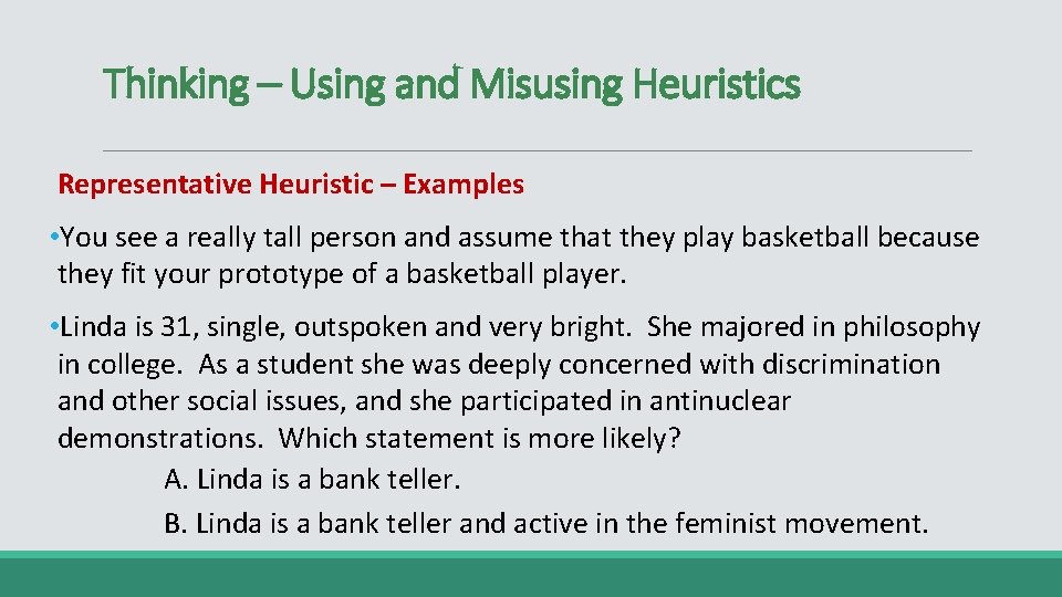 Thinking – Using and Misusing Heuristics Representative Heuristic – Examples • You see a