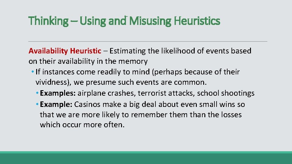 Thinking – Using and Misusing Heuristics Availability Heuristic – Estimating the likelihood of events