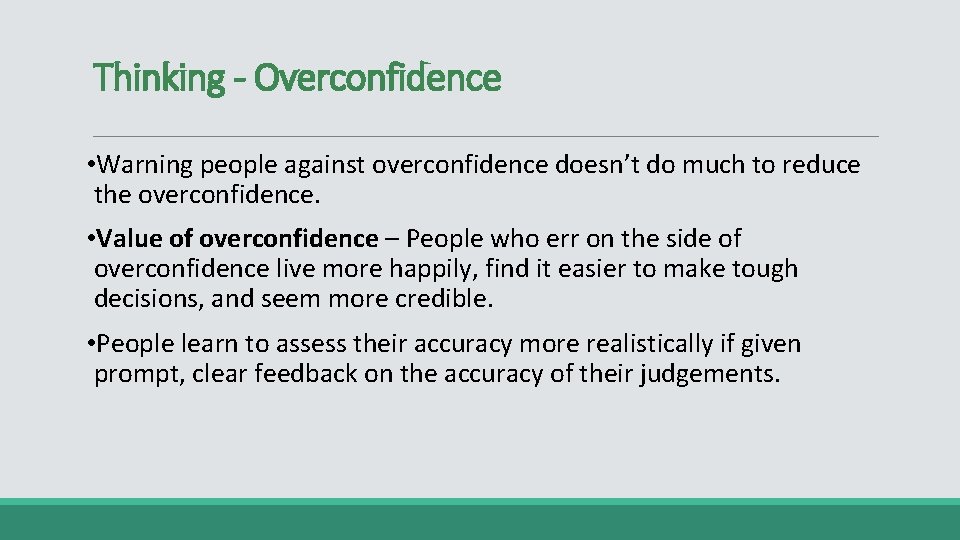 Thinking - Overconfidence • Warning people against overconfidence doesn’t do much to reduce the