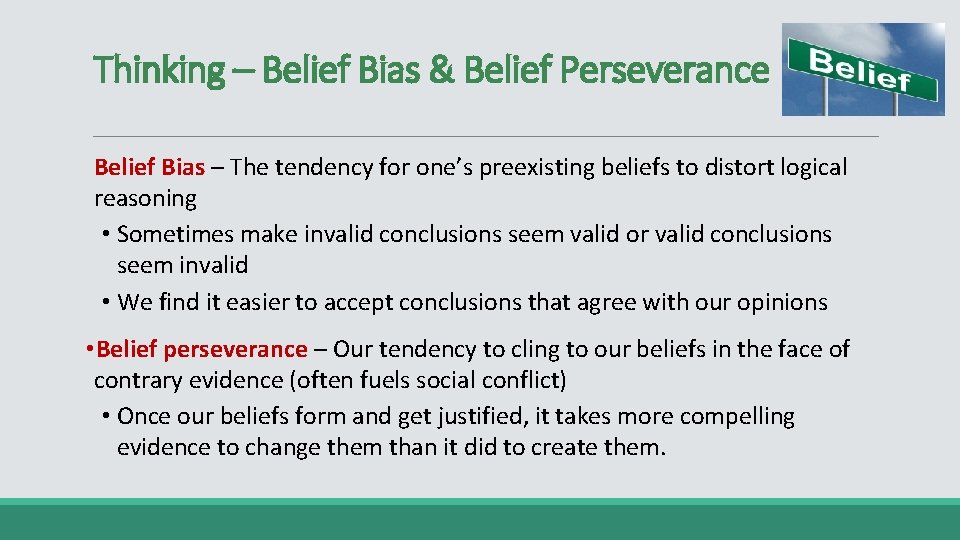 Thinking – Belief Bias & Belief Perseverance Belief Bias – The tendency for one’s