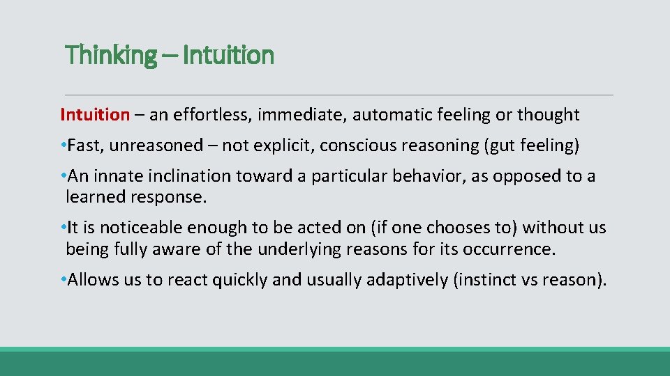 Thinking – Intuition – an effortless, immediate, automatic feeling or thought • Fast, unreasoned