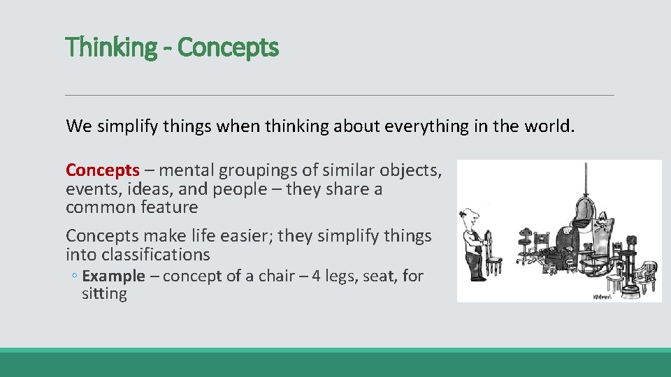 Thinking - Concepts We simplify things when thinking about everything in the world. Concepts