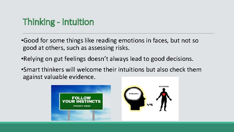 Thinking - Intuition • Good for some things like reading emotions in faces, but