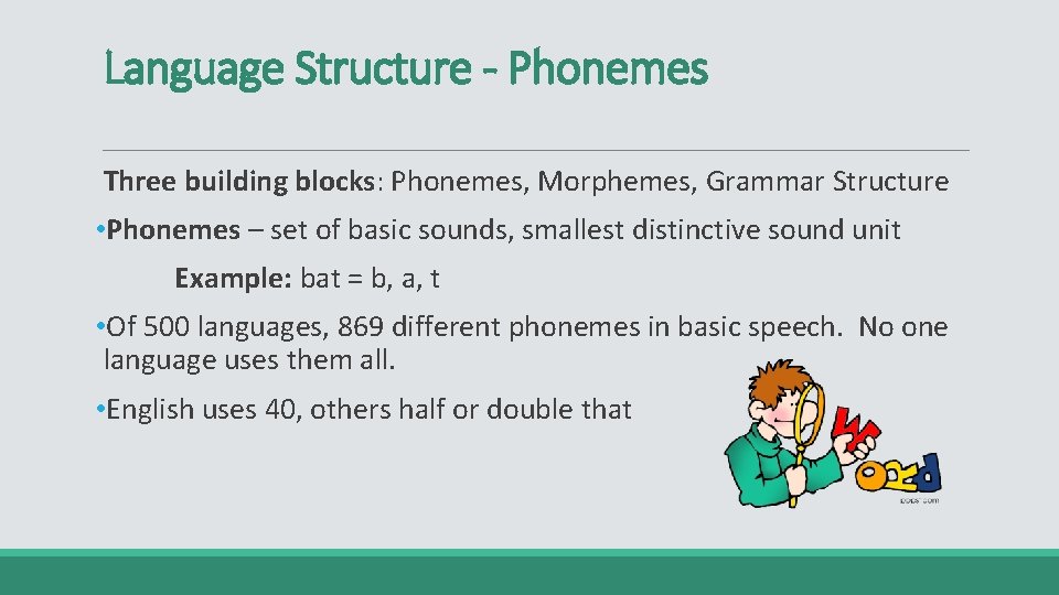 Language Structure - Phonemes Three building blocks: Phonemes, Morphemes, Grammar Structure • Phonemes –