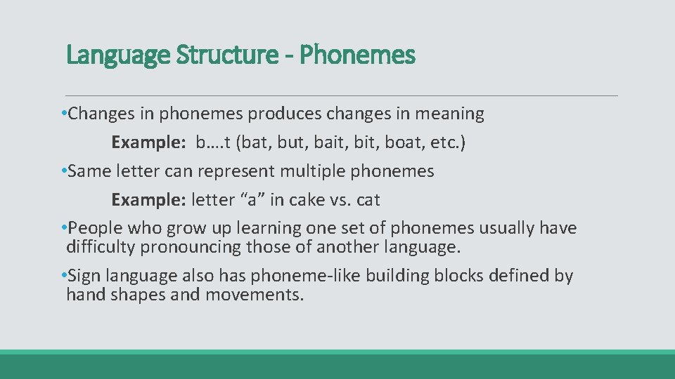Language Structure - Phonemes • Changes in phonemes produces changes in meaning Example: b….
