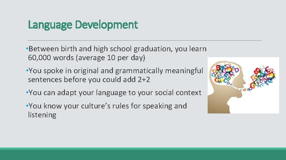 Language Development • Between birth and high school graduation, you learn 60, 000 words