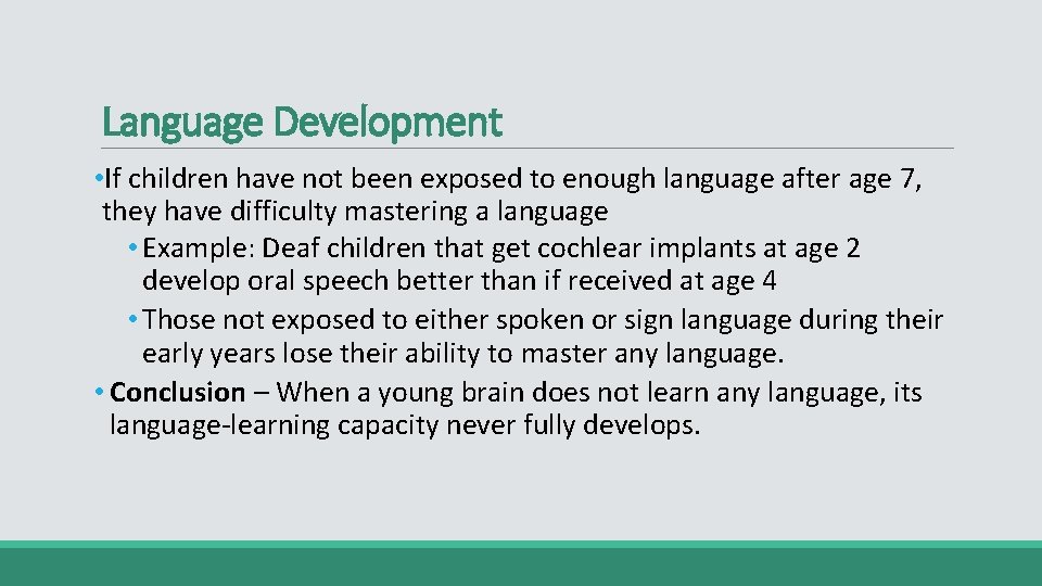Language Development • If children have not been exposed to enough language after age
