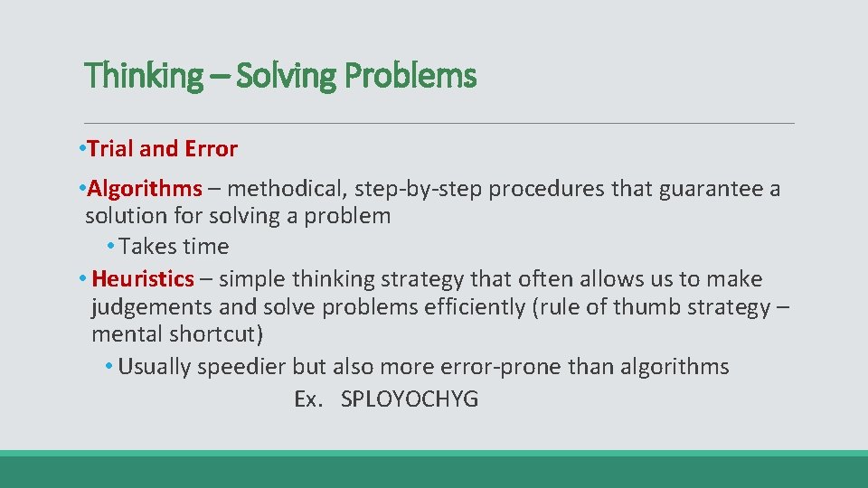 Thinking – Solving Problems • Trial and Error • Algorithms – methodical, step-by-step procedures