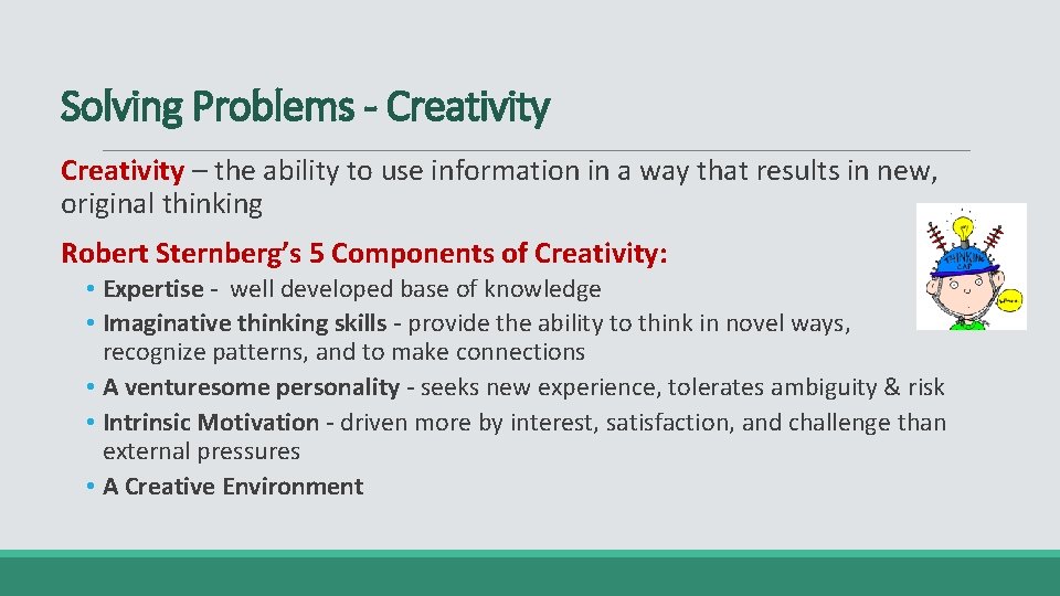 Solving Problems - Creativity – the ability to use information in a way that