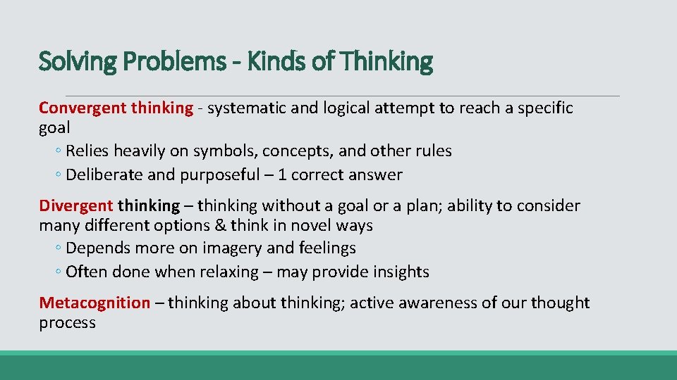 Solving Problems - Kinds of Thinking Convergent thinking - systematic and logical attempt to