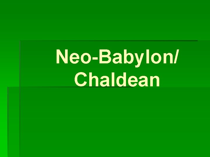 Neo-Babylon/ Chaldean 