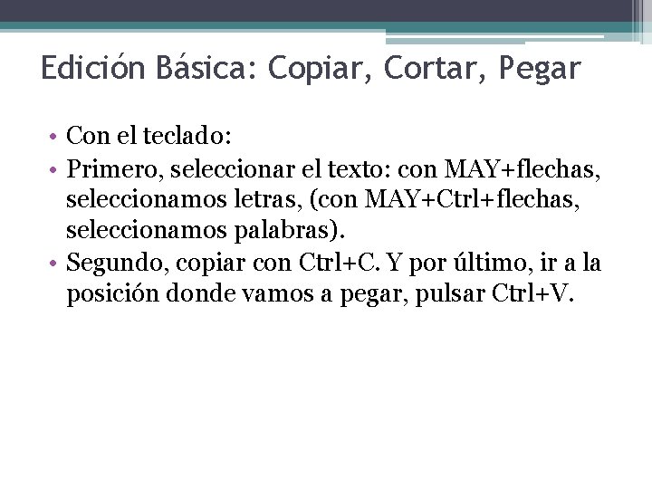 Edición Básica: Copiar, Cortar, Pegar • Con el teclado: • Primero, seleccionar el texto: