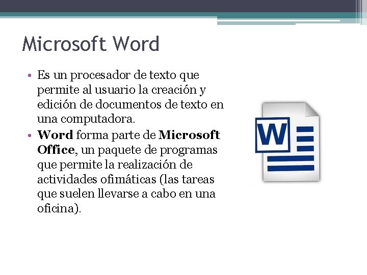 Microsoft Word • Es un procesador de texto que permite al usuario la creación