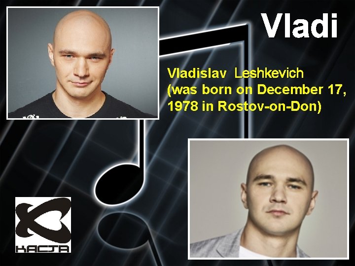 Vladislav Leshkevich (was born on December 17, 1978 in Rostov-on-Don) 