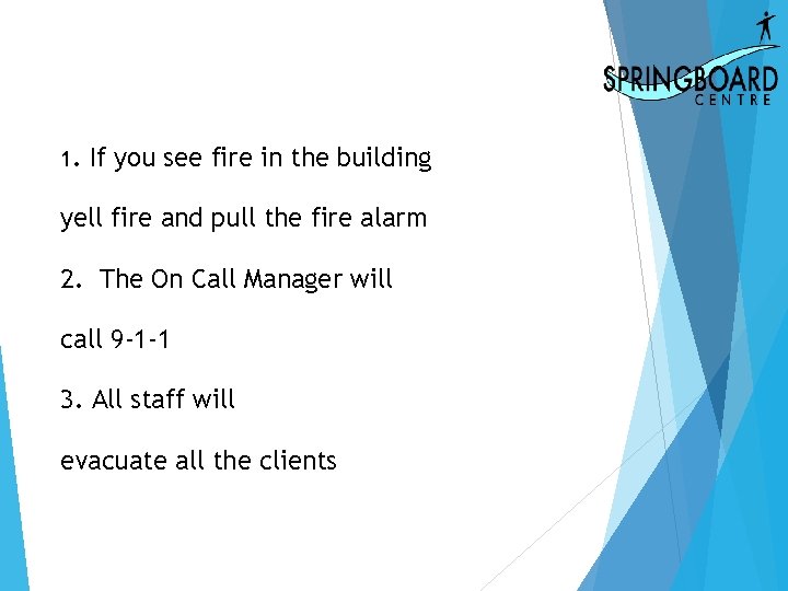 1. If you see fire in the building yell fire and pull the fire