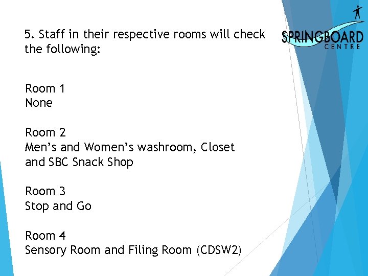 5. Staff in their respective rooms will check the following: Room 1 None Room