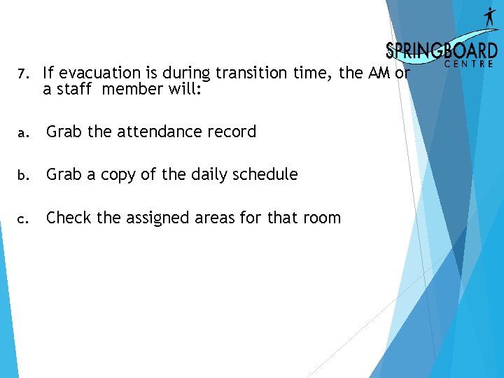7. If evacuation is during transition time, the AM or a staff member will: