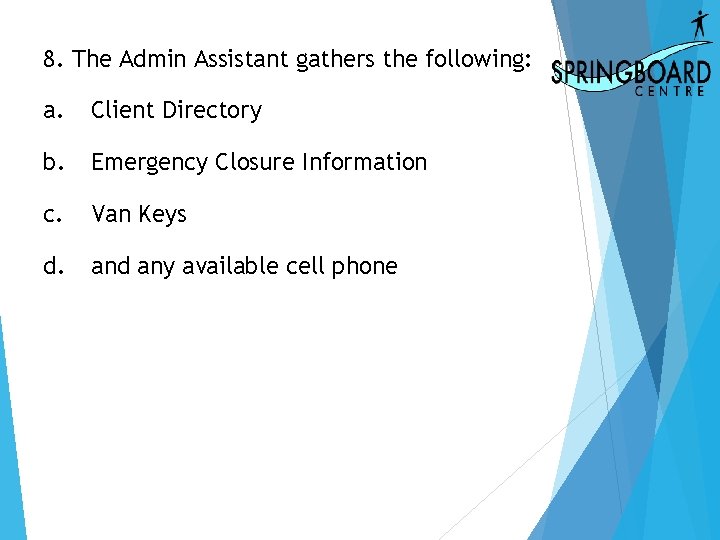 8. The Admin Assistant gathers the following: a. Client Directory b. Emergency Closure Information