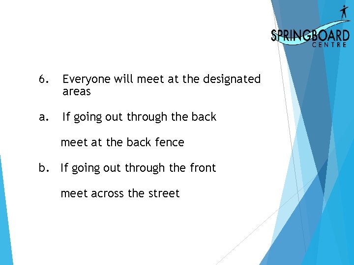 6. Everyone will meet at the designated areas a. If going out through the