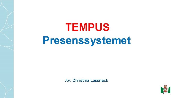 TEMPUS Presenssystemet Av: Christina Lassnack 