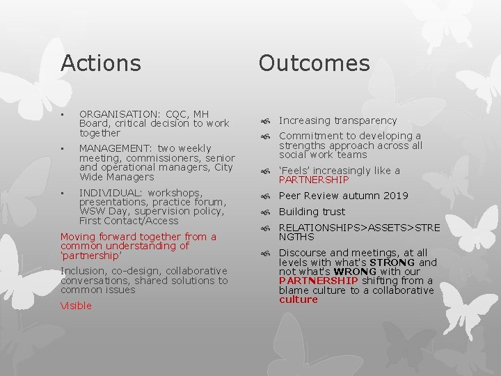 Actions • • • ORGANISATION: CQC, MH Board, critical decision to work together MANAGEMENT: