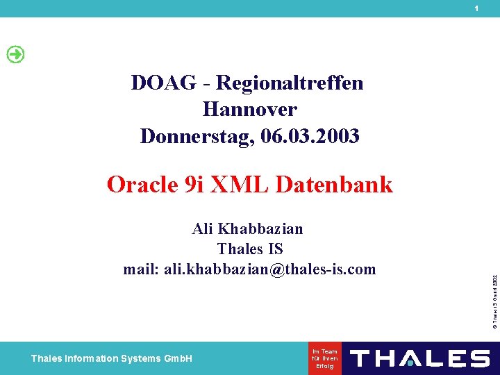 1 DOAG - Regionaltreffen Hannover Donnerstag, 06. 03. 2003 Ali Khabbazian Thales IS mail: