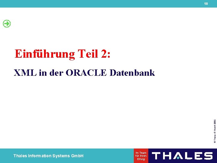 10 Einführung Teil 2: © Thales IS Gmb. H 2002 XML in der ORACLE