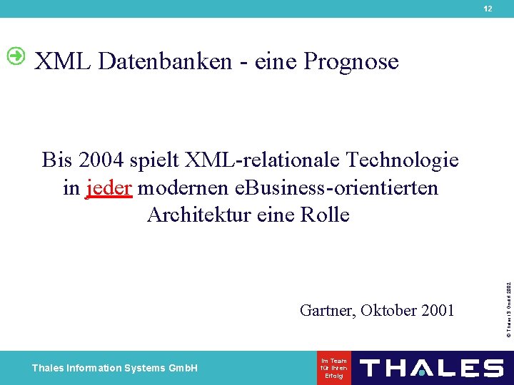 12 XML Datenbanken - eine Prognose Gartner, Oktober 2001 Thales Information Systems Gmb. H