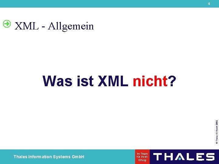 4 XML - Allgemein © Thales IS Gmb. H 2002 Was ist XML nicht?