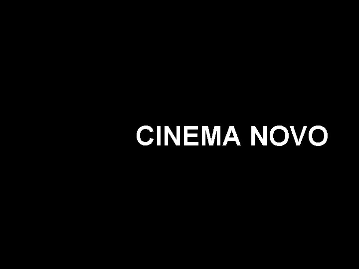 CINEMA NOVO 