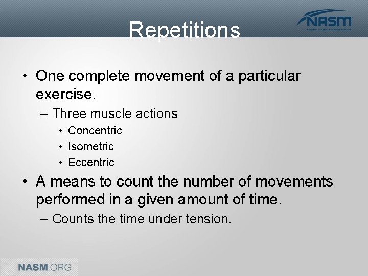 Repetitions • One complete movement of a particular exercise. – Three muscle actions •