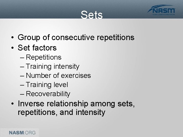 Sets • Group of consecutive repetitions • Set factors – Repetitions – Training intensity