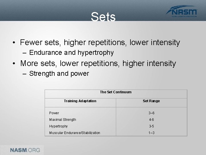 Sets • Fewer sets, higher repetitions, lower intensity – Endurance and hypertrophy • More