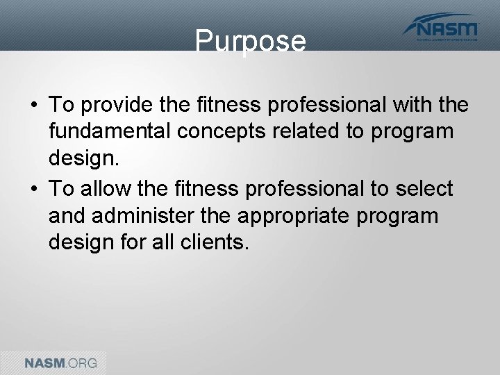 Purpose • To provide the fitness professional with the fundamental concepts related to program