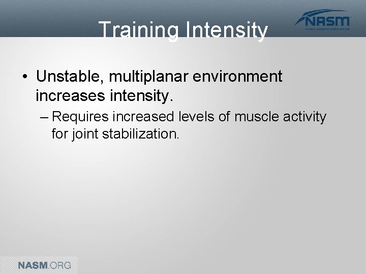 Training Intensity • Unstable, multiplanar environment increases intensity. – Requires increased levels of muscle