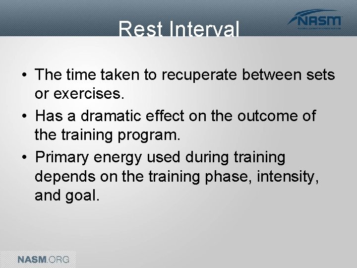 Rest Interval • The time taken to recuperate between sets or exercises. • Has