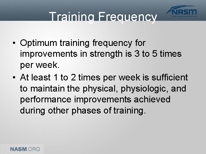 Training Frequency • Optimum training frequency for improvements in strength is 3 to 5
