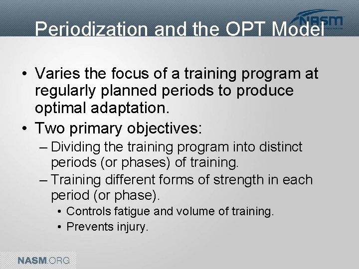 Periodization and the OPT Model • Varies the focus of a training program at